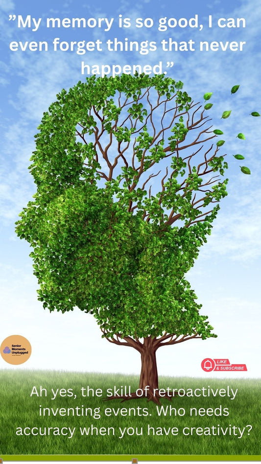 “My Memory Is So Good I Can Even Forget Things That Never Happened”