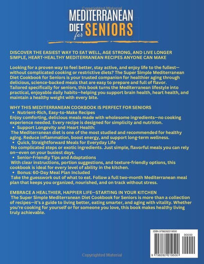 Super Simple Mediterranean Diet Cookbook for Seniors: Eat Healthy, Support Longevity & Control Weight — Your Complete Science-Backed Guide with Easy, Delicious Recipes Anyone Can Make!